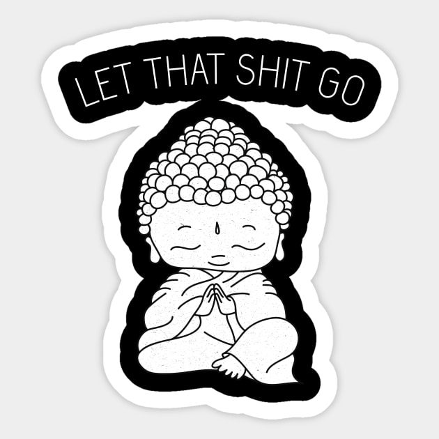 Let That Sh*t Go shirt, buddhism, buddhist t-shirt, zen t-shirt, meditation, yoga top, women’s tops, fashion t-shirt Sticker by secondskin